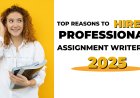 Top Reasons to Hire a Professional Assignment Writer in 2025