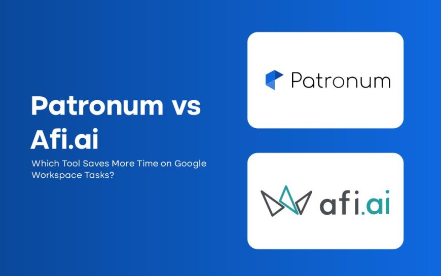 Patronum vs Afi.ai: Which Tool Saves More Time on Google Workspace Tasks?