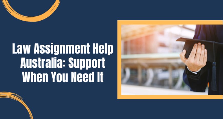 Law Assignment Help Australia: Support When You Need It