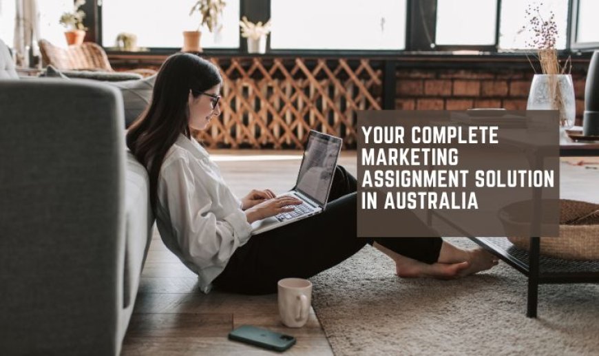 Your Complete Marketing Assignment Solution in Australia