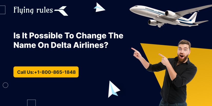 Is It Possible To Change The Name On Delta Airlines?