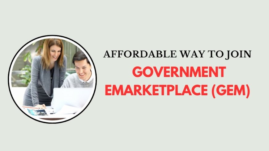 Affordable Way to Join Government eMarketplace (GeM)