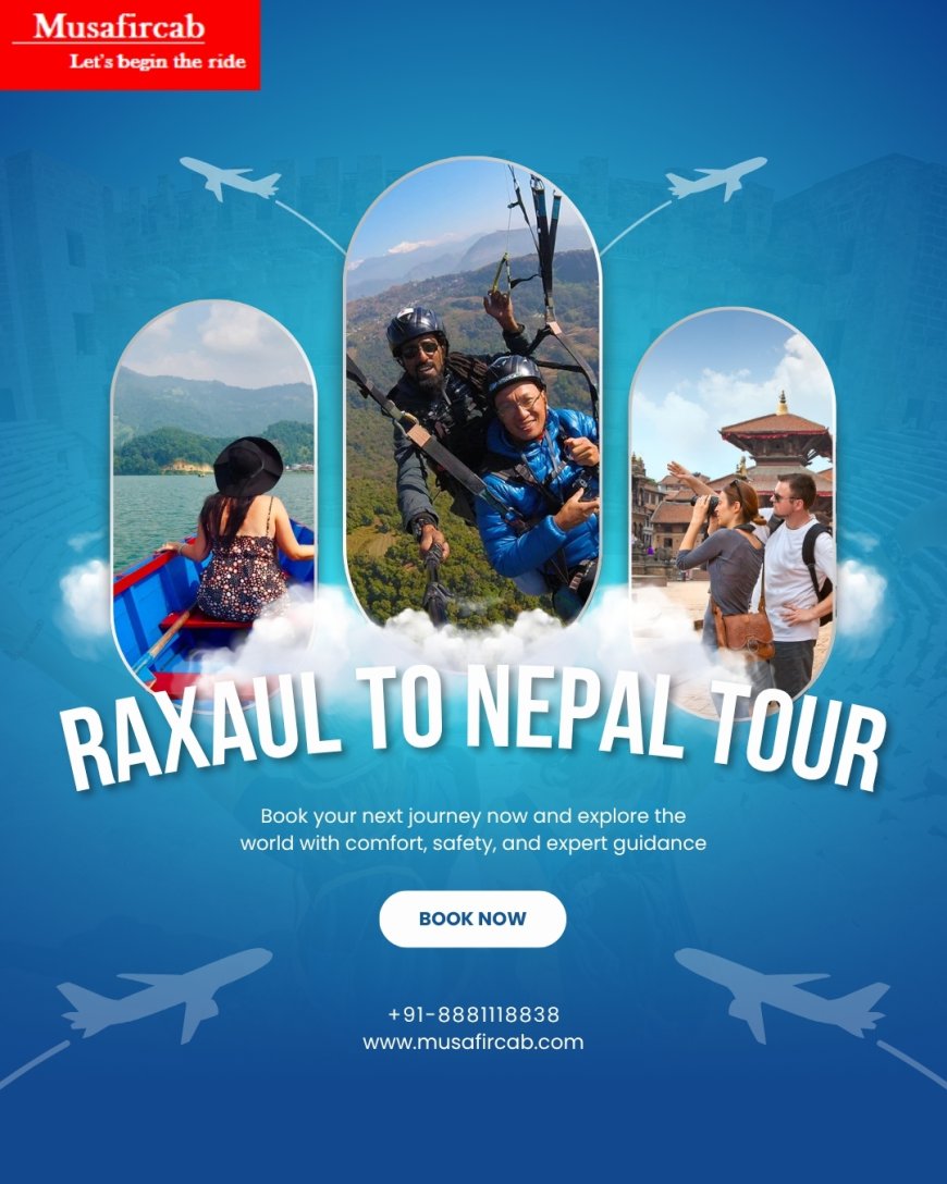 Raxaul to Nepal Tour Package +91-8881118838