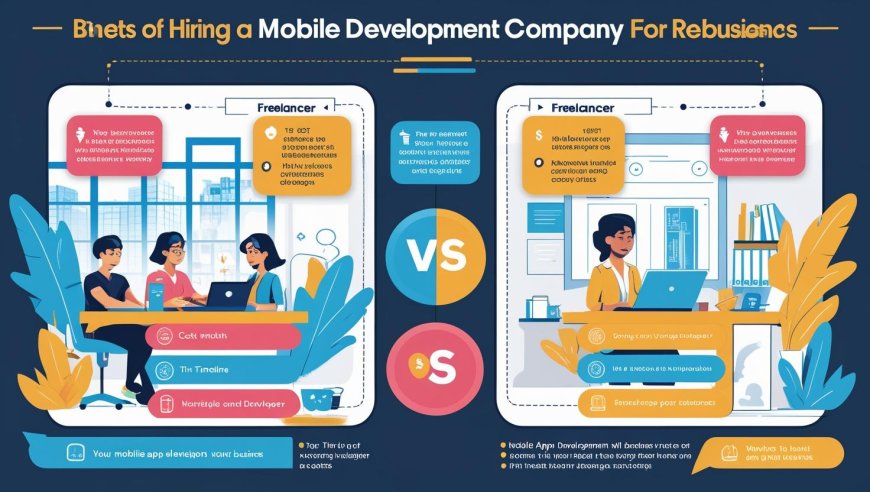Mobile App Development Company vs Freelancers: What’s Best for Your Business?