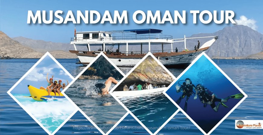 7 Amazing Reasons to Choose a Musandam Oman Tour