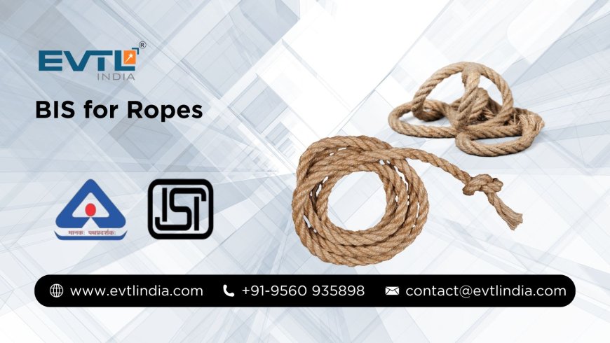 Ensuring Quality and Safety: A Comprehensive Guide on BIS for Ropes and Cordages